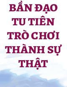 Bần Đạo Tu Tiên Trò Chơi Thành Sự Thật