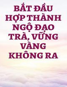 Bắt Đầu Hợp Thành Ngộ Đạo Trà, Vững Vàng Không Ra