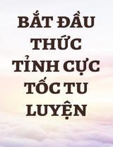 Bắt Đầu Thức Tỉnh Cực Tốc Tu Luyện