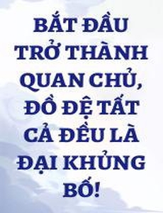 Bắt Đầu Trở Thành Quan Chủ, Đồ Đệ Tất Cả Đều Là Đại Khủng Bố!