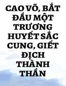 Cao Võ, Bắt Đầu Một Trương Huyết Sắc Cung, Giết Địch Thành Thần