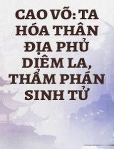 Cao Võ: Ta Hóa Thân Địa Phủ Diêm La, Thẩm Phán Sinh Tử