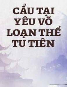 Cẩu Tại Yêu Võ Loạn Thế Tu Tiên