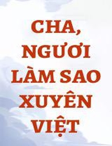 Cha, Ngươi Làm Sao Xuyên Việt