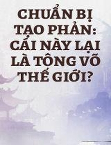 Chuẩn Bị Tạo Phản: Cái Này Lại Là Tông Võ Thế Giới?