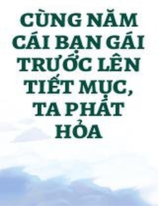 Cùng Năm Cái Bạn Gái Trước Lên Tiết Mục, Ta Phát Hỏa