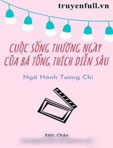 Cuộc Sống Thường Ngày Của Bá Tổng Thích Diễn Sâu