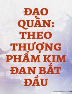 Đạo Quân: Theo Thượng Phẩm Kim Đan Bắt Đầu