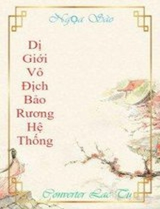 Dị Giới Vô Địch Bảo Rương Hệ Thống ( Dịch)