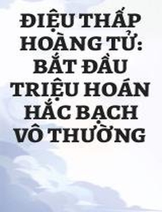 Điệu Thấp Hoàng Tử: Bắt Đầu Triệu Hoán Hắc Bạch Vô Thường