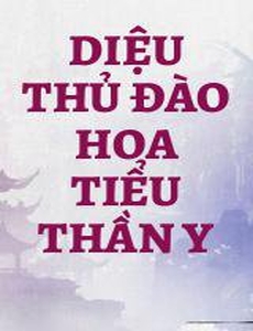 Diệu Thủ Đào Hoa Tiểu Thần Y