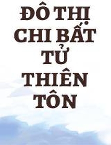 Đô Thị Chi Bất Tử Thiên Tôn