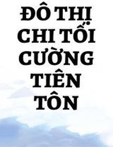 Đô Thị Chi Tối Cường Tiên Tôn