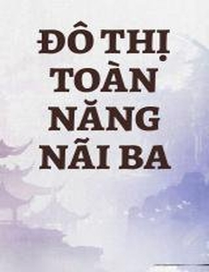 Đô Thị Toàn Năng Nãi Ba