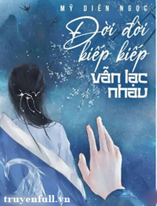 Đời Đời Kiếp Kiếp Vẫn Lạc Nhau