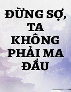 Đừng Sợ, Ta Không Phải Ma Đầu