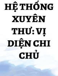 Hệ Thống Xuyên Thư: Vị Diện Chi Chủ