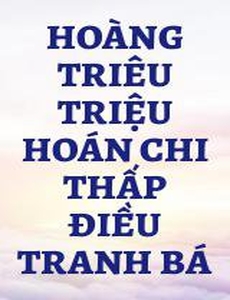 Hoàng Triêu Triệu Hoán Chi Thấp Điều Tranh Bá