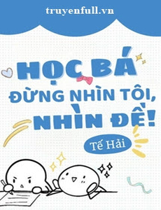 Học Bá Đừng Nhìn Tôi, Nhìn Đề!