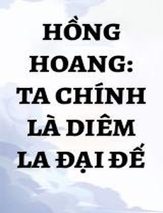 Hồng Hoang: Ta Chính Là Diêm La Đại Đế