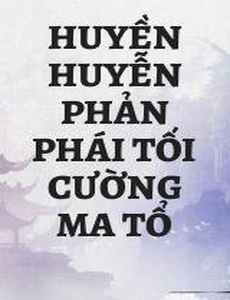 Huyền Huyễn Phản Phái Tối Cường Ma Tổ