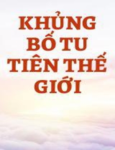 Khủng Bố Tu Tiên Thế Giới