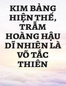 Kim Bảng Hiện Thế, Trẫm Hoàng Hậu Dĩ Nhiên Là Võ Tắc Thiên