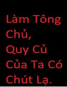 Làm Tông Chủ, Quy Củ Của Ta Có Chút Lạ ( Bản Dịch )