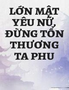 Lớn Mật Yêu Nữ, Đừng Tổn Thương Ta Phu