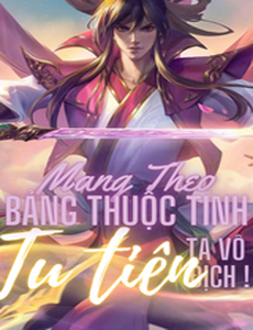 Mang Theo Bảng Thuộc Tính Tu Tiên, Ta Vô Địch