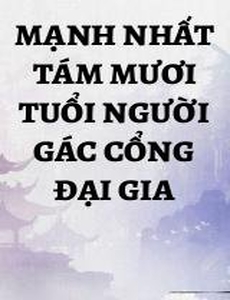 Mạnh Nhất Tám Mươi Tuổi Người Gác Cổng Đại Gia