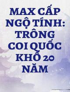 Max Cấp Ngộ Tính: Trông Coi Quốc Khố 20 Năm