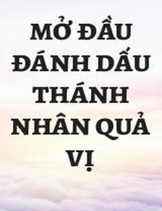 Mở Đầu Đánh Dấu Thánh Nhân Quả Vị