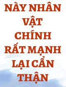 Này Nhân Vật Chính Rất Mạnh Lại Cẩn Thận