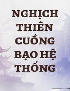 Nghịch Thiên Cuồng Bạo Hệ Thống