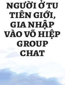 Người Ở Tu Tiên Giới, Gia Nhập Vào Võ Hiệp Group Chat