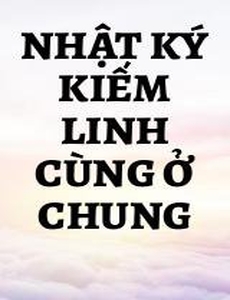 Nhật Ký Kiếm Linh Cùng Ở Chung