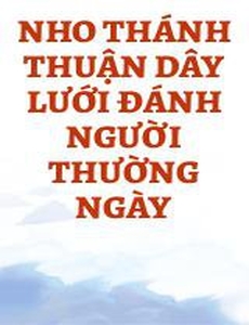 Nho Thánh Thuận Dây Lưới Đánh Người Thường Ngày