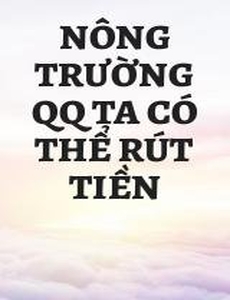 Nông Trường Qq Ta Có Thể Rút Tiền