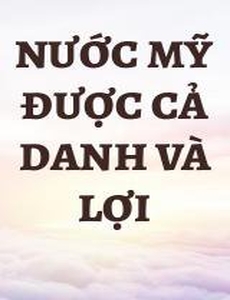 Nước Mỹ Được Cả Danh Và Lợi