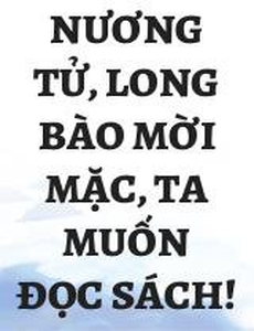 Nương Tử, Long Bào Mời Mặc, Ta Muốn Đọc Sách!