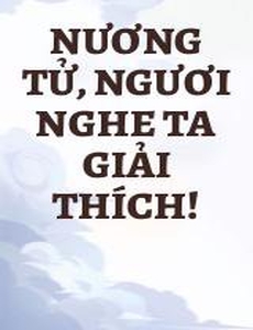 Nương Tử, Ngươi Nghe Ta Giải Thích!