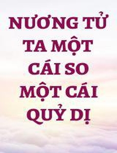 Nương Tử Ta Một Cái So Một Cái Quỷ Dị