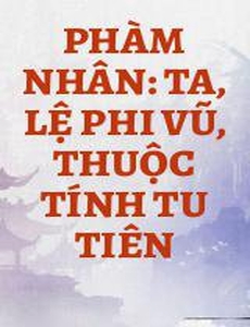 Phàm Nhân: Ta, Lệ Phi Vũ, Thuộc Tính Tu Tiên