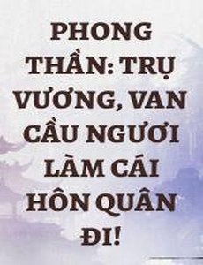 Phong Thần: Trụ Vương, Van Cầu Ngươi Làm Cái Hôn Quân Đi!