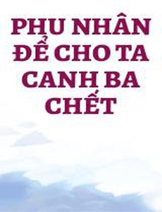 Phu Nhân Để Cho Ta Canh Ba Chết