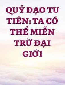 Quỷ Đạo Tu Tiên: Ta Có Thể Miễn Trừ Đại Giới