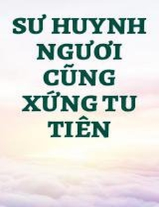 Sư Huynh Ngươi Cũng Xứng Tu Tiên