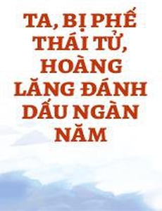 Ta, Bị Phế Thái Tử, Hoàng Lăng Đánh Dấu Ngàn Năm