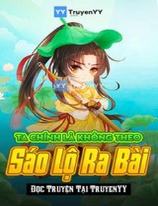 Ta Chính Là Không Theo Sáo Lộ Ra Bài (Bản Dịch)